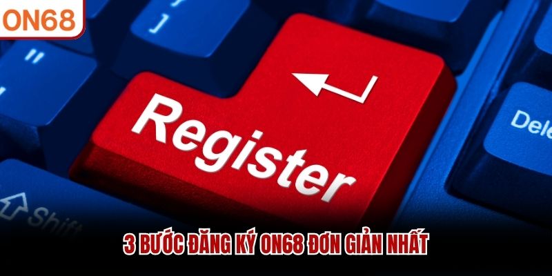 3 bước đăng ký ON68 đơn giản nhất