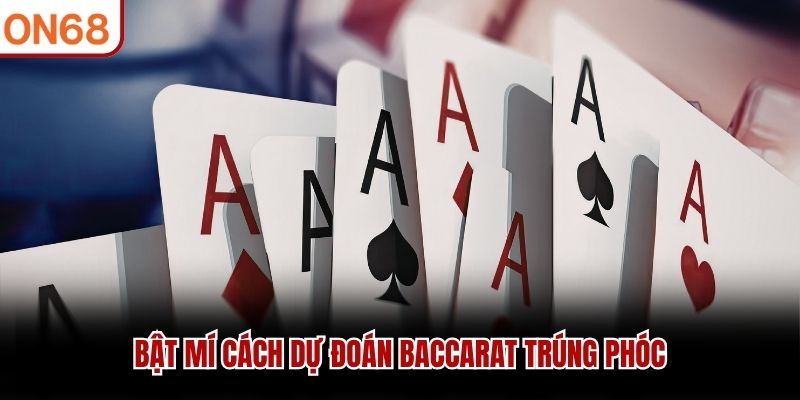 Bật mí cách dự đoán Baccarat trúng phóc
