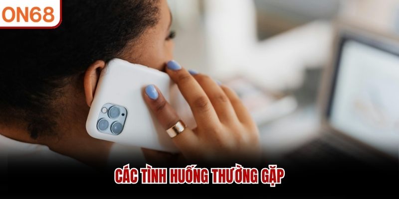 Các tình huống thường gặp
