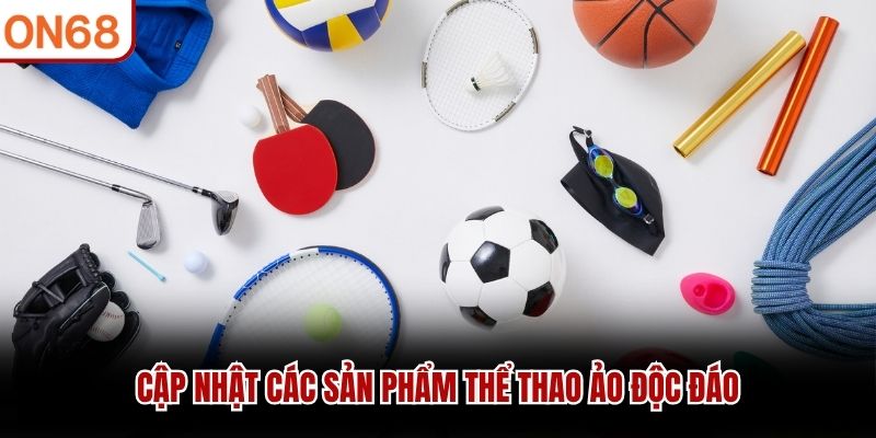 Cập nhật các sản phẩm thể thao ảo độc đáo