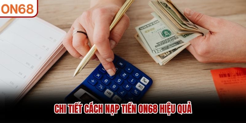 Chi tiết cách nạp tiền ON68 hiệu quả