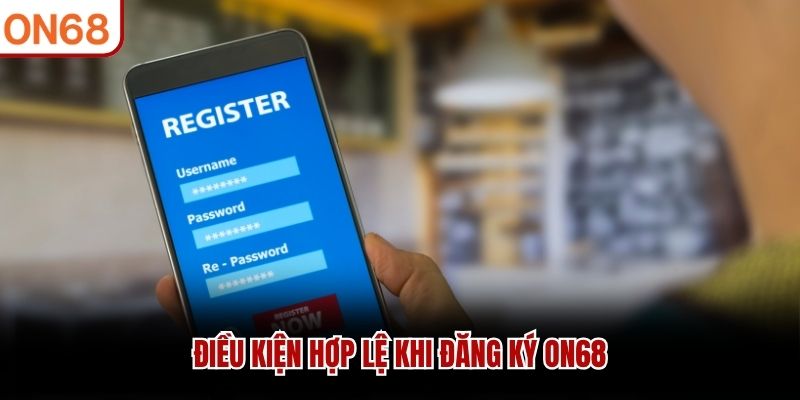 Điều kiện hợp lệ khi đăng ký ON68