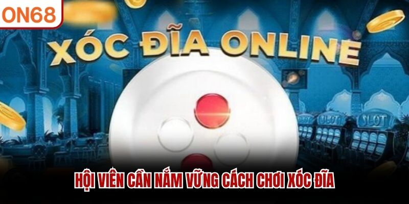 Hội viên cần nắm vững Cách Chơi Xóc Đĩa
