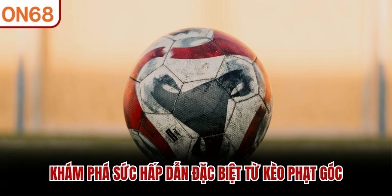 Khám phá sức hấp dẫn đặc biệt từ kèo phạt góc
