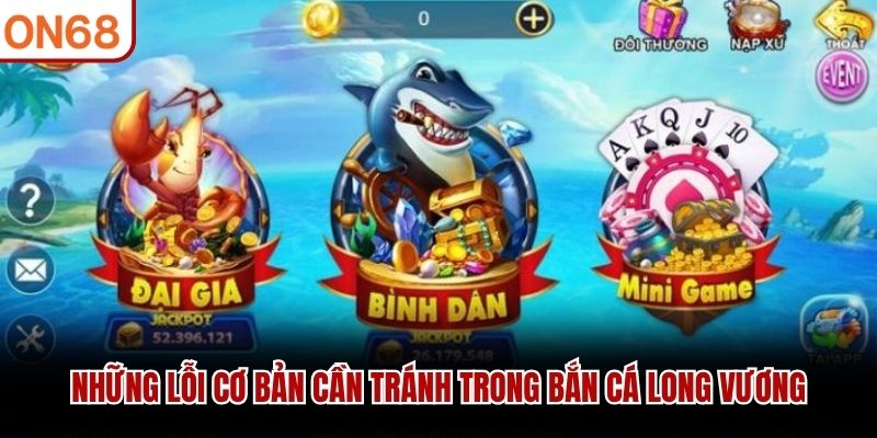  Những lỗi cơ bản cần tránh trong Bắn Cá Long Vương