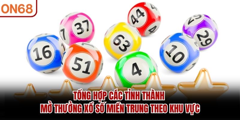 Tổng hợp các tỉnh thành mở thưởng xổ số miền Trung theo khu vực
