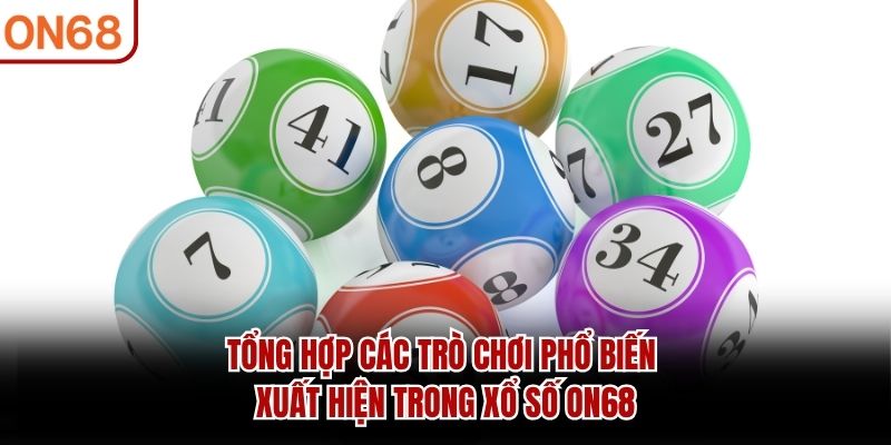 Tổng hợp các trò chơi phổ biến xuất hiện trong xổ số ON68
