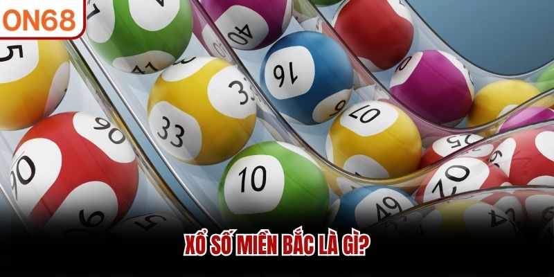 Xổ số miền Bắc là gì?